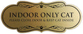 Designer Paws, INDOOR ONLY CAT Please Close Door & Keep Cat Inside (Brushed Gold) - Medium