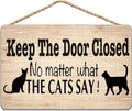 Wooden Sign - Keep The Door Closed No Matter What The Cat Say Pet Accessory Home Decoration 10x5 in / 25x13 cm