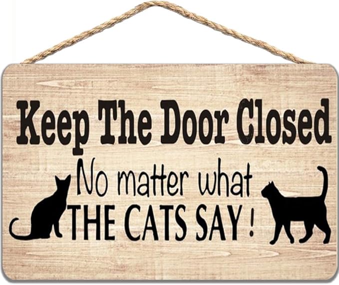 Wooden Sign - Keep The Door Closed No Matter What The Cat Say Pet Accessory Home Decoration 8x12 inch / 20x30 cm